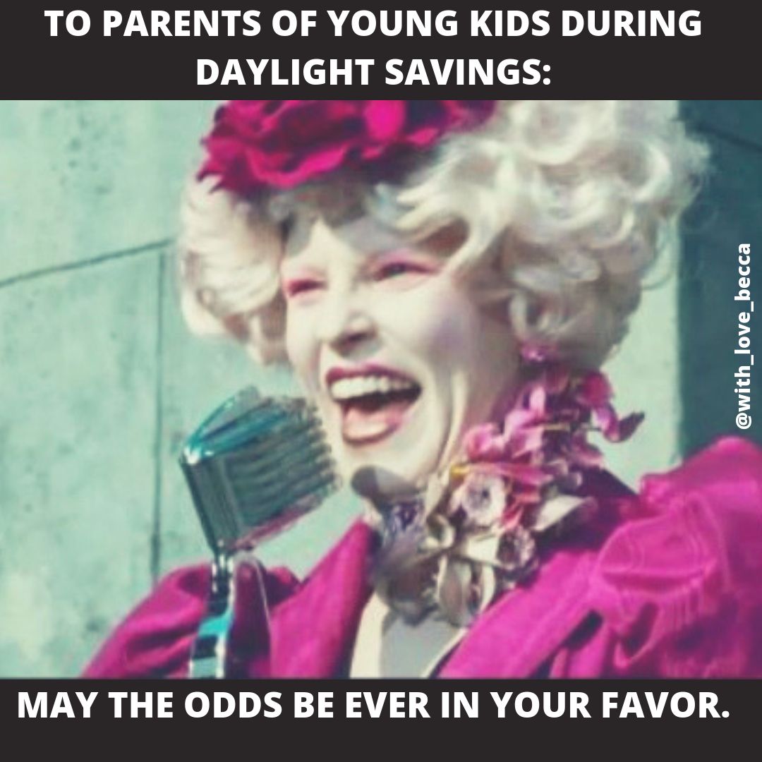 daylight savings funny memes - To Parents Of Young Kids During Daylight Savings May The Odds Be Ever In Your Favor.