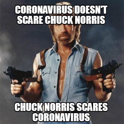 chuck norris meme template - Coronavirus Doesn'T Scare Chuck Norris Chuck Norris Scares Coronavirus