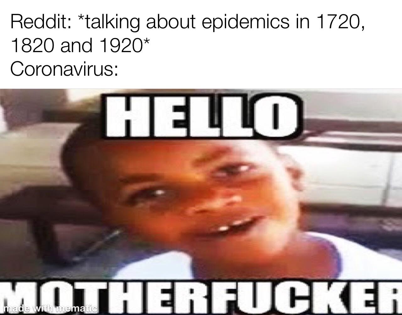 best coronavirus memes - Reddit talking about epidemics in 1720, 1820 and 1920 Coronavirus Hello Motherfucker made with mematic