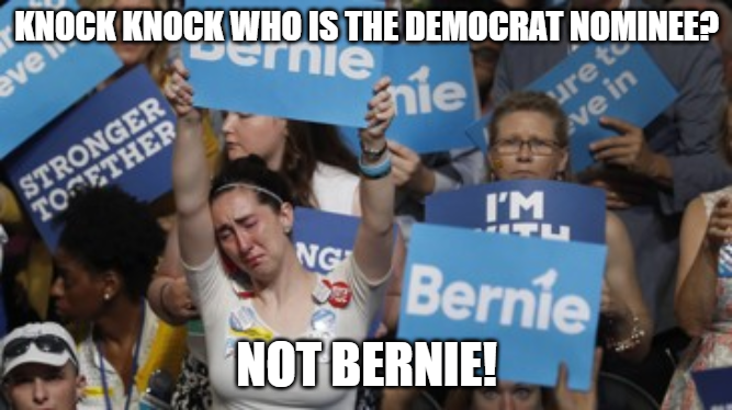 crying bernie supporters - Knock Knock Who Is The Democrat Nominee? Snie crnie eve Yub uret Ne in Stronger Tonether Ng Bernie Not Bernie!