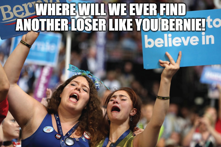 bernie sanders presidential campaign, 2016 - Bet Where Will We Ever Find Another Loser You Bernie! To believe in