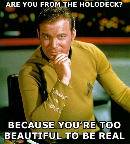 captain kirk - Are You From The Holodeck? Because You'Re Too Beautiful To Be Real