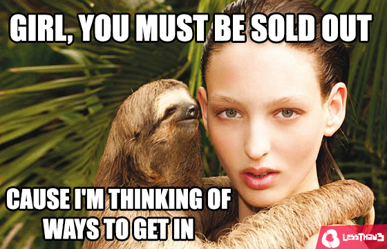 girl pick up memes - Girl, You Must Be Sold Out Cause I'M Thinking Of Ways To Get In Less Than