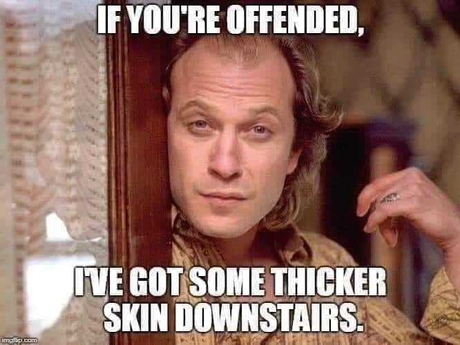 buffalo bill silence of the lambs song - If You'Re Offended, Ive Got Some Thicker Skin Downstairs. insallip.com