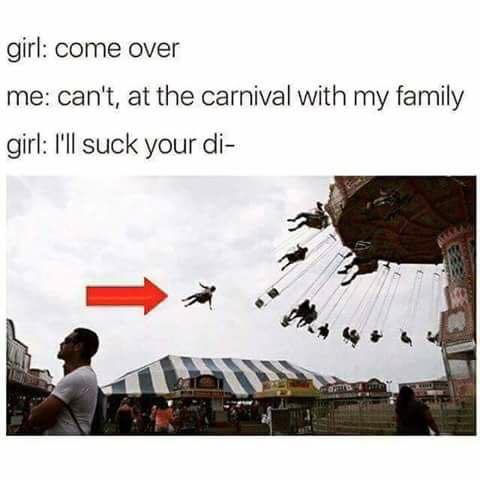 girl come over meme - girl come over me can't, at the carnival with my family girl I'll suck your di