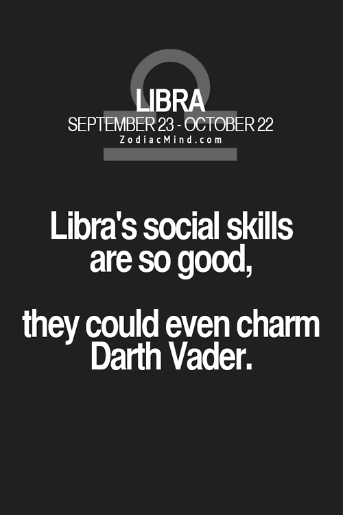 funny pictures - graphics - Libra September 23 October 22 Zodiac Mind.com Libra's social skills are so good, they could even charm Darth Vader.
