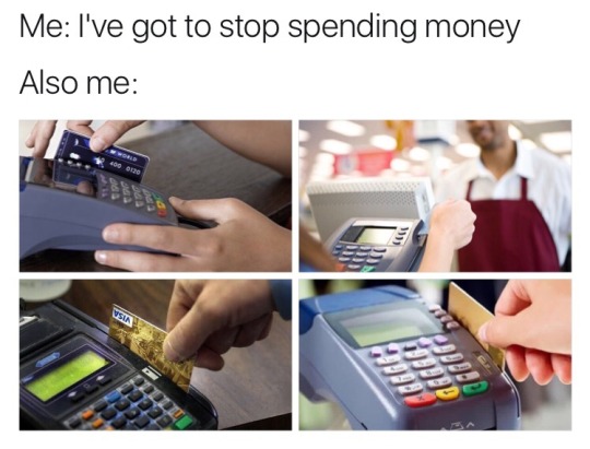 me to me stop spending money - Me I've got to stop spending money Also me Vsia