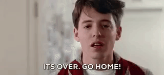 ferris bueller's day off go home gif - Its Over. Go Home!