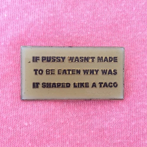 label - If Pussy Wasn'T Made To Be Eaten Why Was At Shaped A Taco