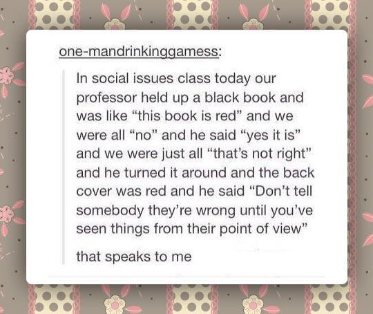tumblr - pattern - onemandrinkinggamess In social issues class today our professor held up a black book and was "this book is red" and we were all "no" and he said "yes it is" and we were just all that's not right" and he turned it around and the back cov