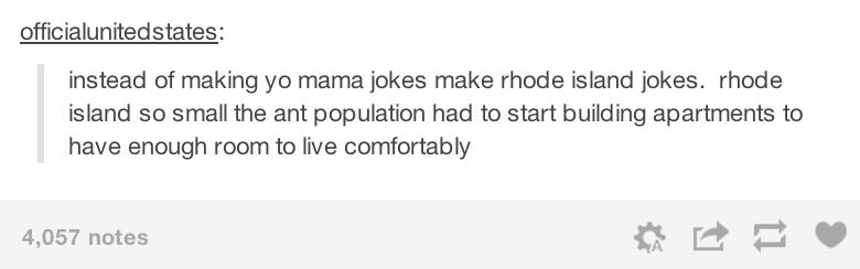 tumblr - diagram - officialunitedstates instead of making yo mama jokes make rhode island jokes. rhode island so small the ant population had to start building apartments to have enough room to live comfortably 4,057 notes