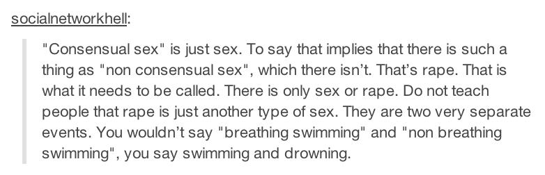 tumblr - do boys have periods - socialnetworkhell "Consensual sex" is just sex. To say that implies that there is such a thing as "non consensual sex", which there isn't. That's rape. That is what it needs to be called. There is only sex or rape. Do not t