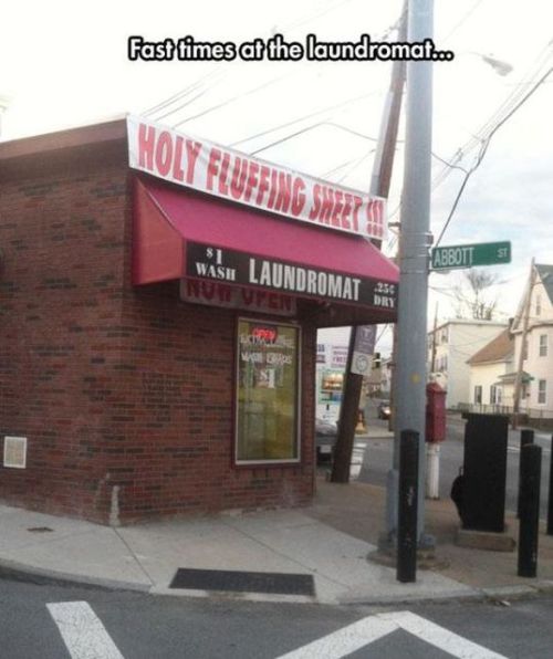 pun signage - fast times at the laundromat... Holy Fluffing Sheets Wash Laundromat Never