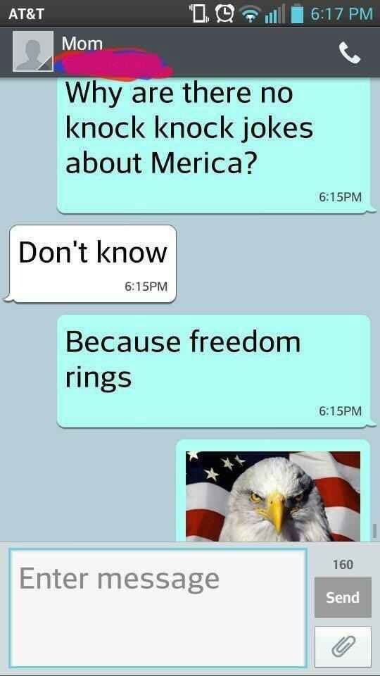 pun funny jokes in america - At&T "1. i Mom Why are there no knock knock jokes about Merica? Pm Don't know Pm Because freedom rings Pm 160 Enter message Send