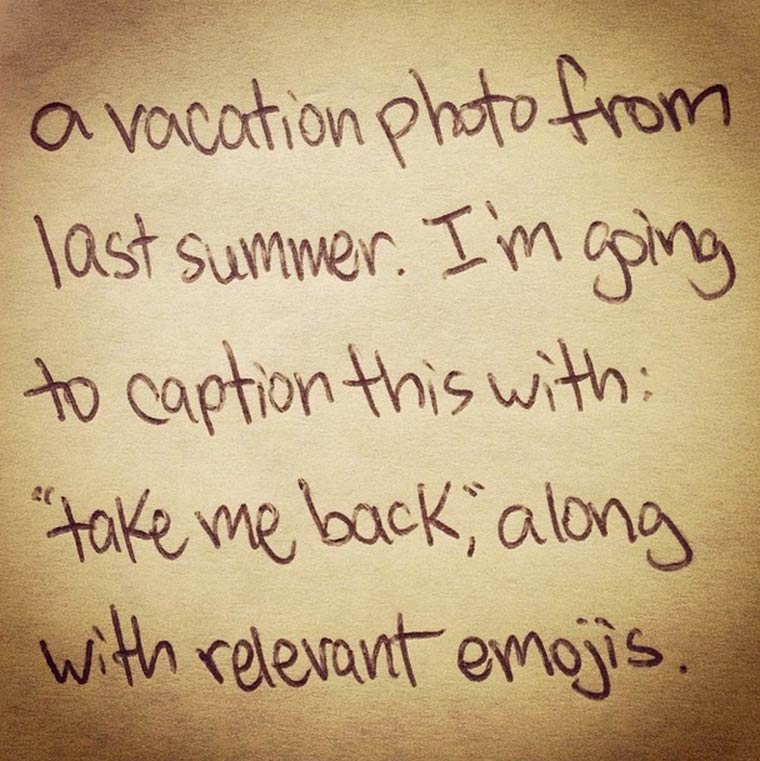 handwriting - a vacation photo from last summer. I'm going to caption this with "take me back, along with relevant emojis.