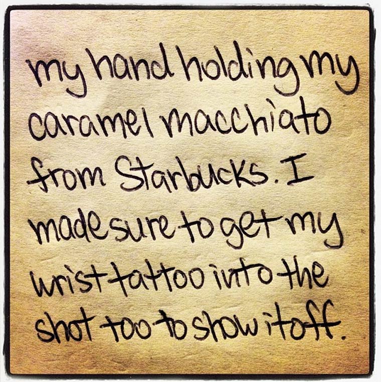 handwriting - I my hand holding my | caramel macchiato from Starbucks. I made sure to get my. wrist tattoo into the shot too to show it off.