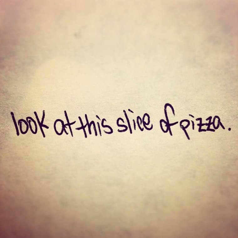 handwriting - look at this slice of pizza