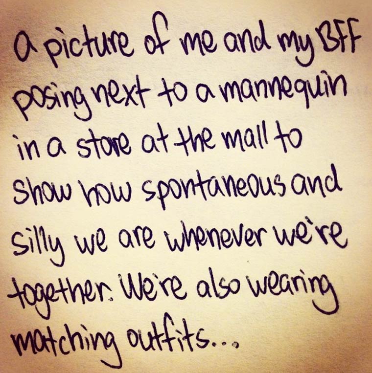handwriting - a picture of me and my Bff posing next to a mannequin in a store at the mall to show how spontaneous and Silly we are whenever we're together. We're also wearing matching outfits...