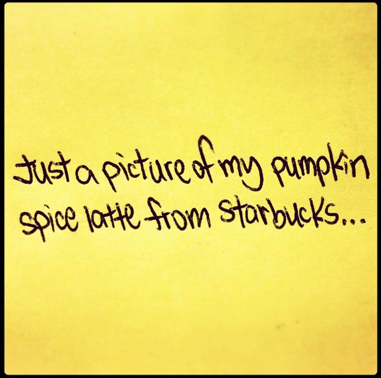handwriting - Just a picture of my pumpkin spice latte from starbucks...