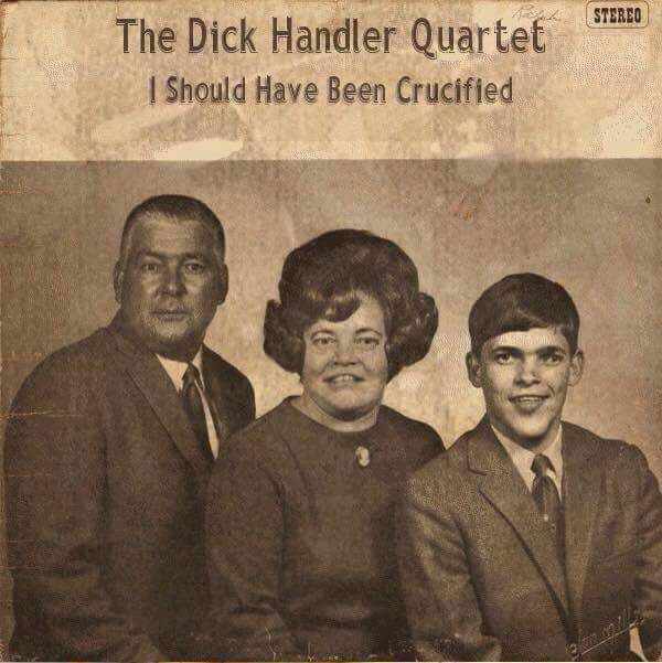 dick handler quartet - Stereo The Dick Handler Quartet I Should Have Been Crucified