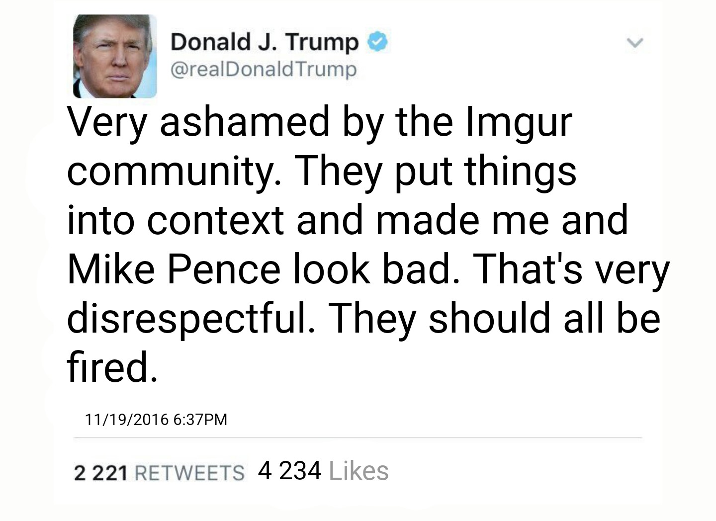 document - Donald J. Trump Trump Very ashamed by the Imgur community. They put things into context and made me and Mike Pence look bad. That's very disrespectful. They should all be fired. 11192016 Pm 2 221 4 234