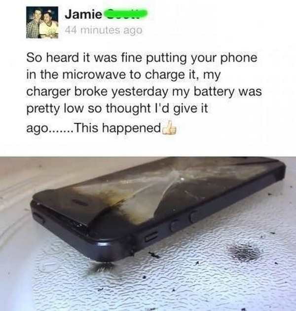 iphone microwave - Jamie C.. 44 minutes ago So heard it was fine putting your phone in the microwave to charge it, my charger broke yesterday my battery was pretty low so thought I'd give it ago....... This happened