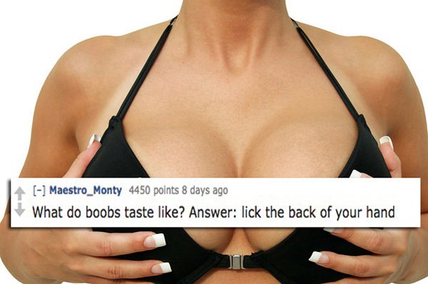 1000 cc breast implants - 4 Maestro_Monty 4450 points 8 days ago What do boobs taste ? Answer lick the back of your hand