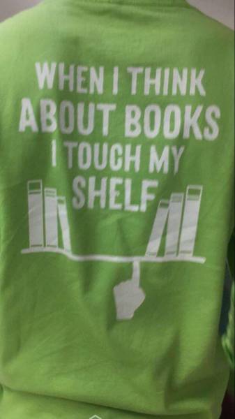 T-shirt that reads, when I think about books I touch my SHELF