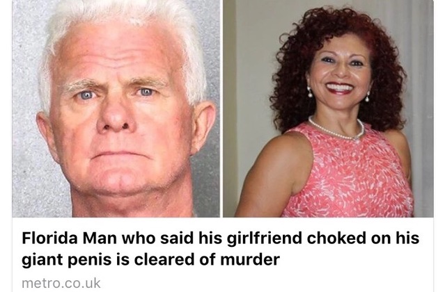choking on penis - Florida Man who said his girlfriend choked on his giant penis is cleared of murder metro.co.uk