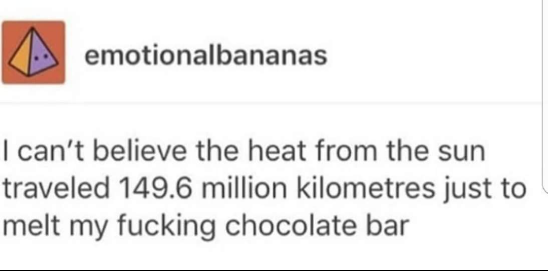 Emotional Bananas post about how the heat from the sun traveled 150 million kilometers to melt my chocolate