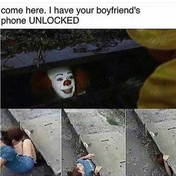 Funny meme of IT Clown claiming he has girls BF phone unlocked, and she climbs down there.