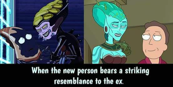 rick and morty xp20 - When the new person bears a striking resemblance to the ex.