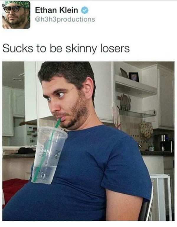 sucks to be skinny losers - Ethan Klein Sucks to be skinny losers