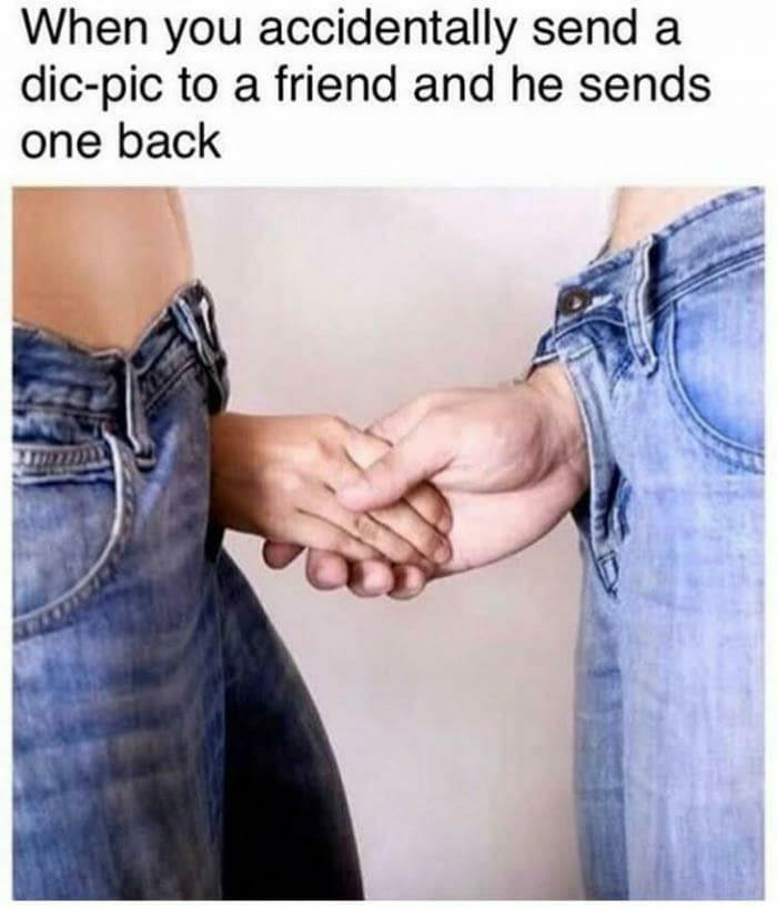 dic memes - When you accidentally send a dicpic to a friend and he sends one back