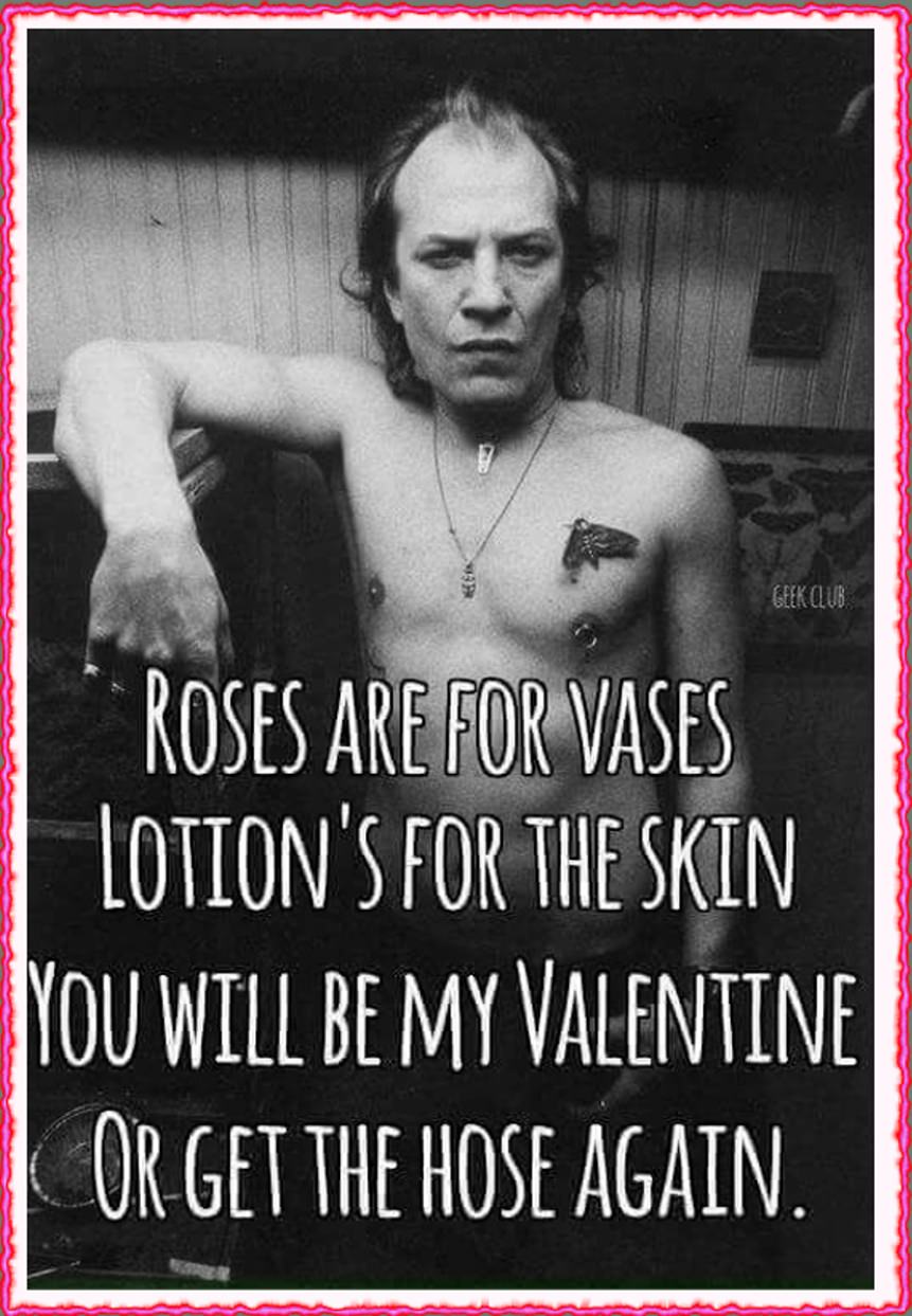buffalo bill ted levine - Geek Club Roses Are For Vases Lotion'S For The Skin You Will Be My Valentine Or Get The Hose Again.