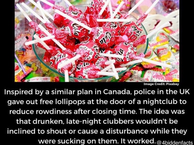 random pics - bila brie 2 Image Credit Pixabay Inspired by a similar plan in Canada, police in the Uk gave out free lollipops at the door of a nightclub to reduce rowdiness after closing time. The idea was that drunken, latenight clubbers wouldn't be incl
