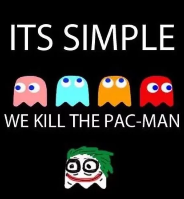 pac man meme - Its Simple We Kill The PacMan Oo