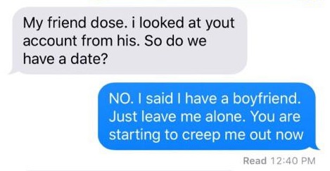 straight white boys texting - My friend dose. i looked at yout account from his. So do we have a date? No. I said I have a boyfriend. Just leave me alone. You are starting to creep me out now Read