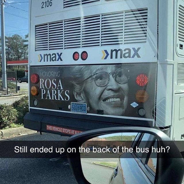young rosa parks - 2106 >max 00 >max Honoring Rosa Parks 5026900 This Vehicle Stops Atau Still ended up on the back of the bus huh?