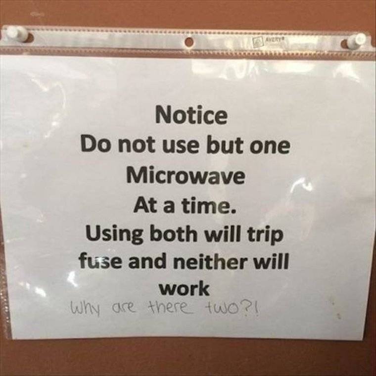 hilarious work - Notice Do not use but one Microwave At a time. Using both will trip fuse and neither will work Why are there two?!