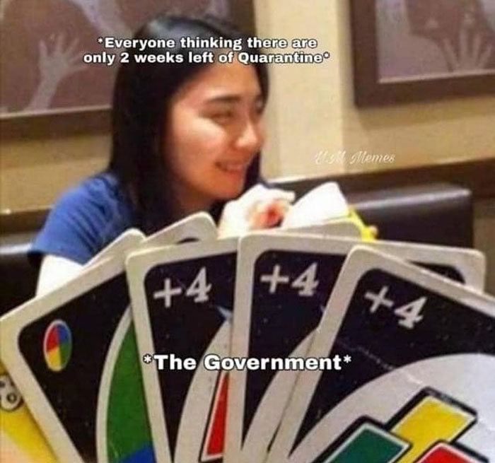 uno draw 4 meme - Everyone thinking there are only 2 weeks left of Quarantine Dk Memes 4 The Government