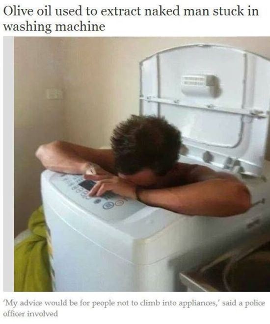 bad luck man stuck in washing machine naked - Olive oil used to extract naked man stuck in washing machine My advice would be for people not to climb into appliances,' said a police officer involved