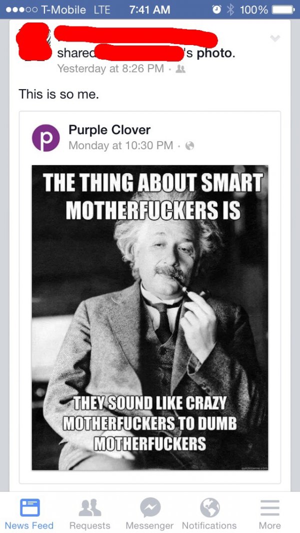thing about smart motherfuckers - ...00 TMobile Lte 100% O 's photo. d Yesterday at This is so me. Purple Clover Monday at The Thing About Smart Motherfuckers Is They Sound Crazy Motherfuckers To Dumb Motherfuckers News Feed Requests Messenger Notificatio