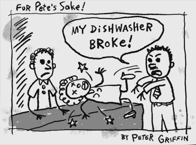 pete's sake comic - For Pete's Sake! My Dishwasher Broke! By Peter Griffin