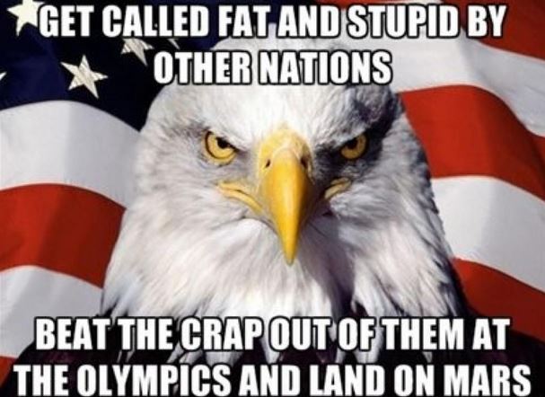 beak - Get Called Fat And Stupid By Other Nations Beat The Crap Out Of Them At The Olympics And Land On Mars