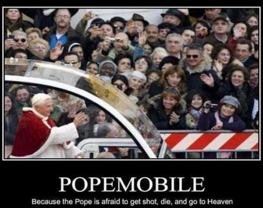 pope bulletproof glass - Popemobile Because the Pope is afraid to get shot, die, and go to Heaven
