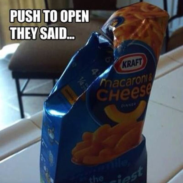 funny things everyone can relate - Push To Open They Said... Kraft Macaronia CHeese the is