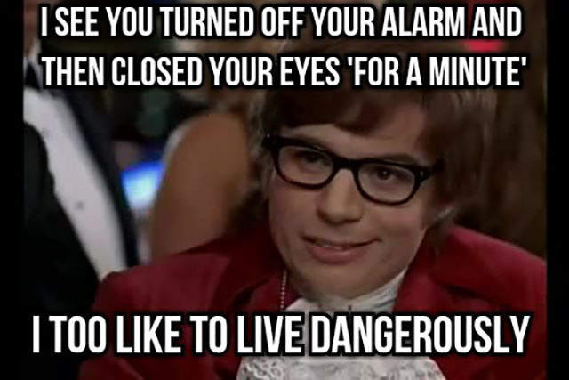 austin powers mojo - I See You Turned Off Your Alarm And Then Closed Your Eyes 'For A Minute" I Too To Live Dangerously