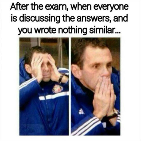 exam memes - After the exam, when everyone is discussing the answers, and you wrote nothing similar...