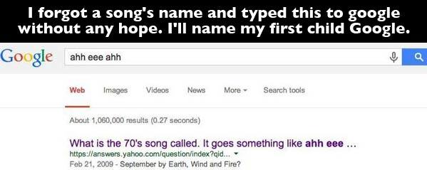 if you did this your - I forgot a song's name and typed this to google without any hope. I'll name my first child Google, Google ahh eee ahh e a Web Images Videos News More Search tools About 1,060,000 results 0.27 seconds What is the 70's song called. It